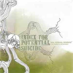 Download Index For Potential Suicide - Sex, Violence, Whatever [The Complete Recordings]