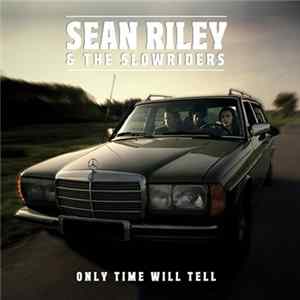 Download Sean Riley & The Slowriders - Only Time Will Tell