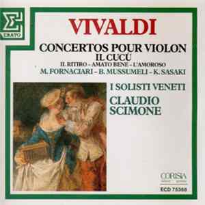 Download Vivaldi, M. Fornaciari, B. Mussumeli, K. Sasaki, Claudio Scimone, I Solisti Veneti - Concertos Pour Violon Il Cucú: Il Ritiro - Amato Bene - L'Amoroso