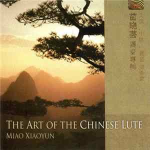Download Miao Xiaoyun - The Art Of The Chinese Lute