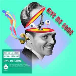 Download Fedde Le Grand And Merk & Kremont - Give Me Some