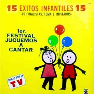 Download Various - 15 Éxitos Infantiles 15 -10 Finalistas, Tema E Invitados- Primer Festival "Juguemos A Cantar"