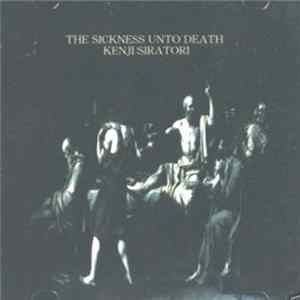 Download Kenji Siratori - The Sickness Unto Death