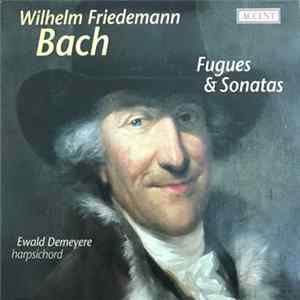 Download Wilhelm Friedemann Bach, Ewald Demeyere - Fugues & Sonatas