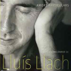 Download Lluis Llach - Amors Particulars. Les Cançons D'Amor De Lluís Llach