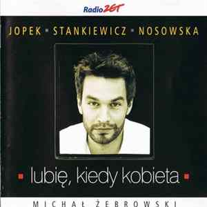 Download Michał Żebrowski - Lubię, Kiedy Kobieta...