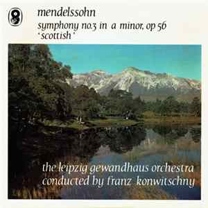 Download Mendelssohn, The Leipzig Gewandhaus Orchestra, Franz Konwitschny - Symphony No.3 In A Minor, Op. 56 'Scottish'