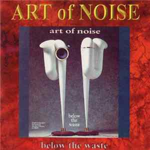 Download The Art Of Noise - Below The Waste