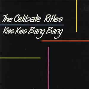 Download The Celibate Rifles - Kiss Kiss Bang Bang