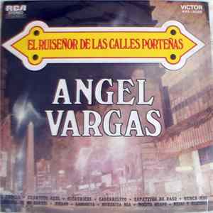 Download Angel Vargas - El Ruiseñor De Las Calles Porteñas