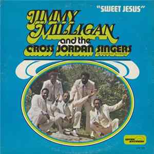 Download Jimmy Milligan And The Cross Jordan Singers Of Nashville Tennessee - Sweet Jesus