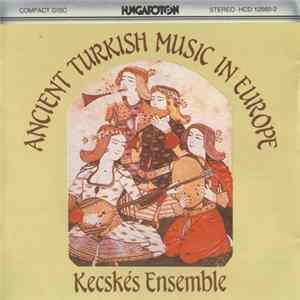 Download Kecskés Ensemble, Esmail Vasseghi, René Clemencic, András L. Kecskés - Ancient Turkish Music In Europe