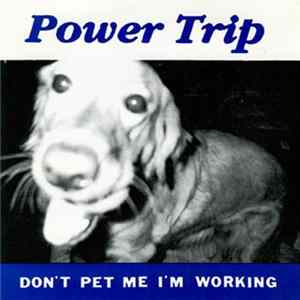 Download Power Trip - Don't Pet Me I'm Working