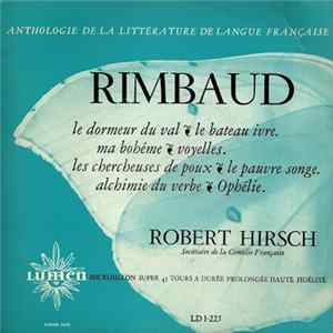 Download Rimbaud - Robert Hirsch - Le Dormeur Du Val - Le Bateau Ivre - Ma Bohême - Voyelle - Les Chercheuses De Poux - Le Pauvre Songe - Alchimie Du Verbe - Ophélie