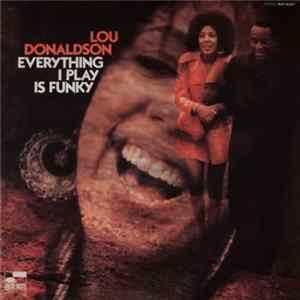 Download Lou Donaldson - Everything I Play Is Funky
