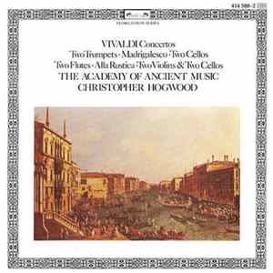 Download Vivaldi - The Academy Of Ancient Music, Christopher Hogwood - Concertos: Two Trumpets, Madrigalesco, Two Cellos, Two Flutes, Alla Rustica, Two Violins & Two Cellos