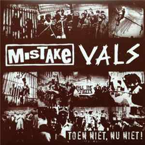 Download Vals / Mistake - Toen Niet, Nu Niet!