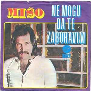 Download Mišo - Ne Mogu Da Te Zaboravim / Nema Smijeha Na Tvom Licu