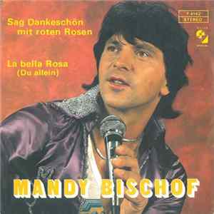 Download Mandy Bischof - Sag Dankeschön Mit Roten Rosen / La Bella Rose (Du Allein)