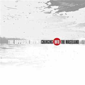 Download The Opposer Divine - Changing Into The Wasteland