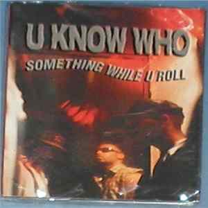 Download U Know Who - Something While U Roll