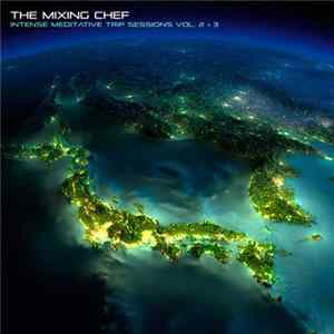 Download The Mixing Chef - Intense Meditative Trip Sessions Vol. 2&3