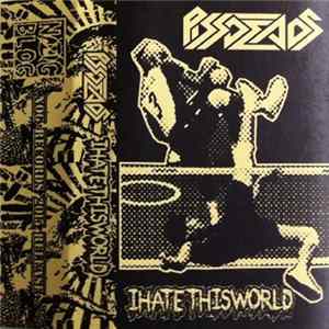 Download Pissdeads / Ihatethisworld - Split