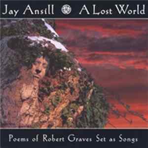 Download Jay Ansill - A Lost World (Poems Of Robert Graves Set As Songs)