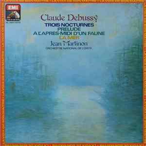Download Claude Debussy, Orchestre National De L'ORTF, Jean Martinon - Trois Nocturnes, Prélude À L'après-midi D'Un Faune, La Mer