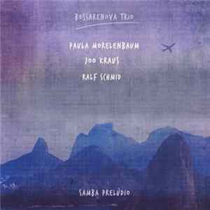 Download Bossarenova Trio − Paula Morelenbaum, Joo Kraus, Ralf Schmid - Samba Prelúdio
