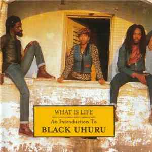 Download Black Uhuru - What Is Life - An Introduction To Black Uhuru
