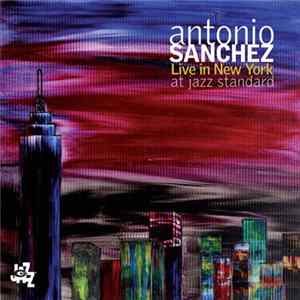 Download Antonio Sanchez - Live In New York At Jazz Standard