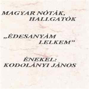 Download Kodolányi János - Magyar Nóták, Hallgatók - Édesanyám Lelkem