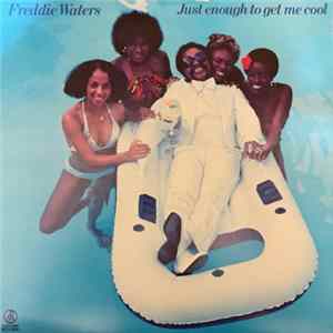 Download Freddie Waters - Just Enough To Get Me Cool