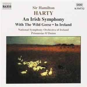 Download Sir Hamilton Harty, National Symphony Orchestra Of Ireland, Proinnsías Ó Duinn - An Irish Symphony / With The Wild Geese / In Ireland