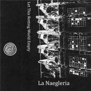 Download La Naegleria - Let This Rotting World Empty