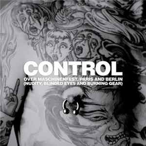Download Control - Over Maschinenfest, Paris And Berlin (Nudity, Blinded Eyes And Burning Gear)