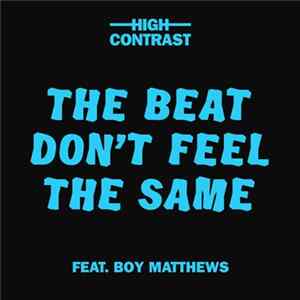 Download High Contrast Feat. Boy Matthews - The Beat Don't Feel The Same