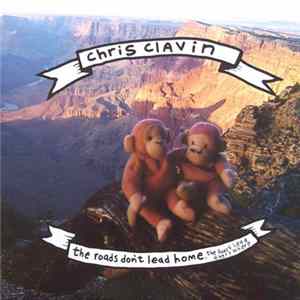 Download Chris Clavin - The Roads Don't Lead Home. The Roads Lead Every Where