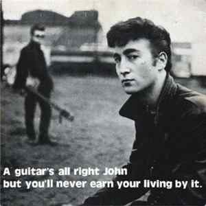 Download John Lennon - A Guitar's All Right John But You'll Never Earn Your Living By It.