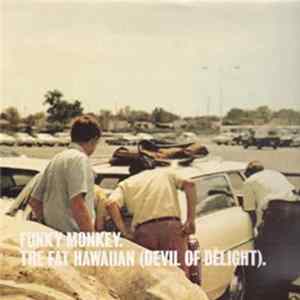 Download Funky Monkey - The Fat Hawaiian (Devil Of Delight)