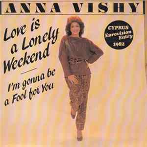 Download Anna Vishy - Love Is A Lonely Weekend / I'm Gonna Be A Fool For You