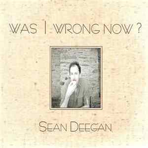Download Sean Deegan - Was I Wrong Now?