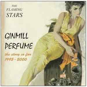 Download The Flaming Stars - Ginmill Perfume (The Story So Far 1995 - 2000)