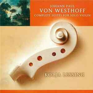 Download Johann Paul Von Westhoff - Kolja Lessing - Complete Suites For Solo Violin