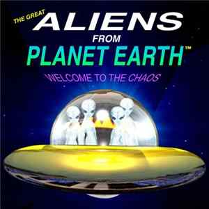Download The Great Aliens From Planet Earth - Welcome To The Chaos