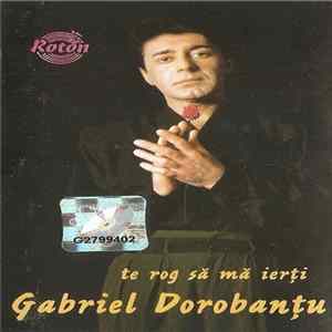 Download Gabriel Dorobanțu - Te Rog Să Mă Ierți