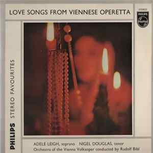 Download Adele Leigh , Soprano, Nigel Douglas , Tenor, Orchestra Of The Vienna Volksoper Conducted By Rudolf Bibl - Love Songs From Viennese Operetta