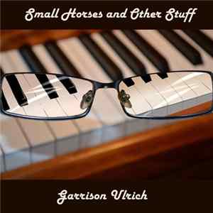 Download Garrison Ulrich - Small Horses and Other Stuff