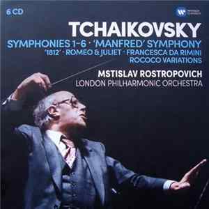 Download Tchaikovsky / Mstislav Rostropovich, London Philharmonic Orchestra - Symphonies 1-6 • 'Manfred' Symphony • '1821' • Romeo & Juliet • Francesca Da Rimini • Rococo Variations